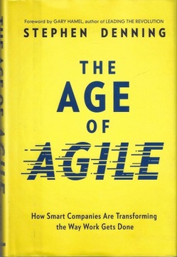 The age of agile --- Stephen Denning --- 2018