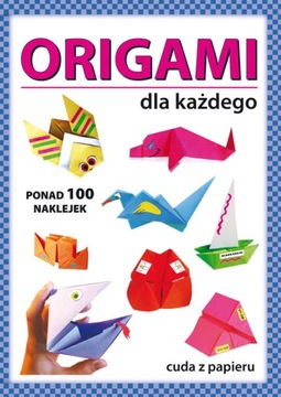 ORIGAMI DLA KAŻDEGO. CUDA Z PAPIERU