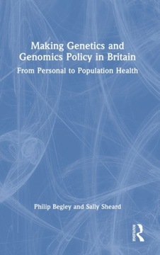 Making Genetics and Genomics Policy in Britain: