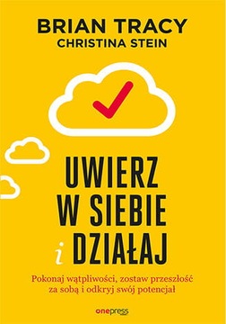 Uwierz w siebie i działaj. Pokonaj wątpliwości
