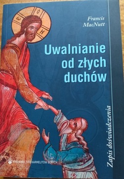 Uwalnianie od złych duchów Zapis doświadczenia Francis MacNutt