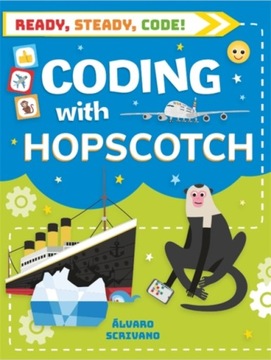Ready, Steady, Code!: Coding with Hopscotch ALVARO SCRIVANO