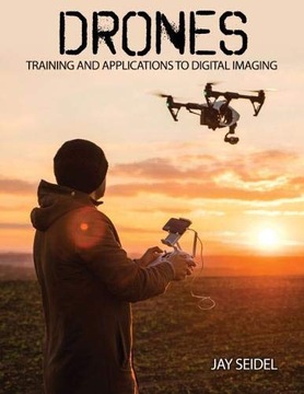 Jay Seidel (author) Drones: Training and Applications to Digital Imaging