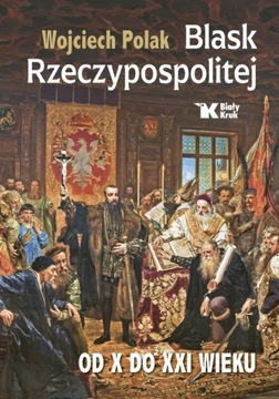 BLASK RZECZYPOSPOLITEJ. OD X DO XXI WIEKU. Prof. Wojciech Polak