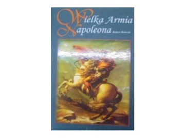 Wielka Armia Napoleona - R. Bielecki