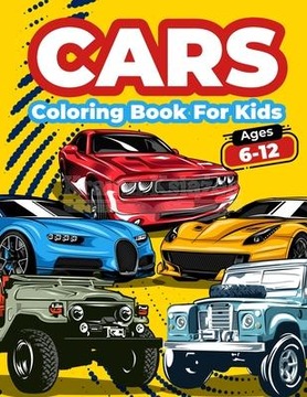 Cars Coloring Book For Kids Ages 6-12: Cool Cars