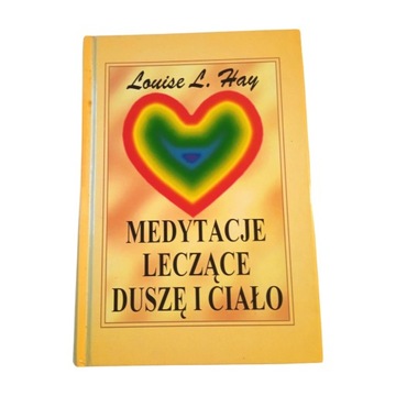 Louise L. Hay - Medytacje leczące duszę i ciało. Medium, 1997 r. Wyd. I.