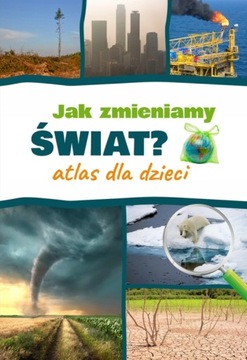 JAK ZMIENIAMY ŚWIAT ATLAS DLA DZIECI KSIĄŻKA SBM