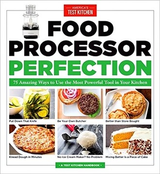 America's Test Kitchen - Food Processor Perfect...