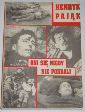 HENRYK PAJĄK, ONI SIĘ NIGDY NIE PODDALI