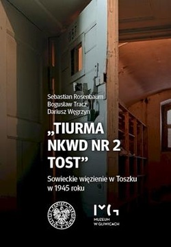 Tiurma NKWD nr 2 Tost. Sowieckie więzienie w Toszku w 1945 r S. Rosenbaum