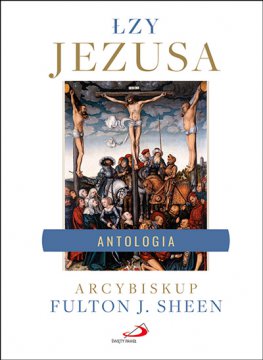 Łzy Jezusa. Al Smith Fulton J. Sheen