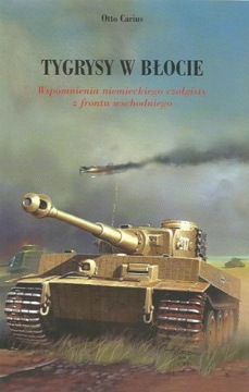 Tygrysy w błocie. Wspomnienia niemieckiego czołgisty z frontu wschodniego