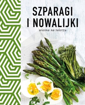 SZPARAGI I NOWALIJKI. WIOSNA NA TALERZU