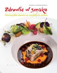 Zdrowie w smaku.Niezwykłe dania ze zwykłych roślin