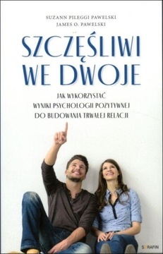 Szczęśliwi we dwoje. Jak wykorzystać wyniki psychologii pozytywnej, by