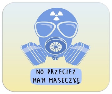 Zabawna Podkładka pod mysz przecież mam maseczkę
