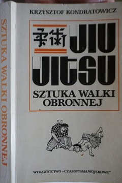 JUJITSU, JIU JITSU SZTUKA WALKI OBRONNEJ KRZYSZTOF KONDRATOWICZ