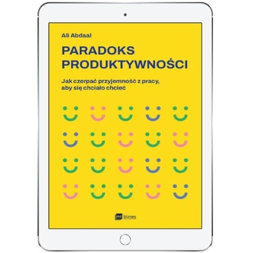 Paradoks produktywności. Jak czerpać przyjemność