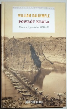 POWRÓT KRÓLA Bitwa o Afganistan 1839-42 William Dalrymple