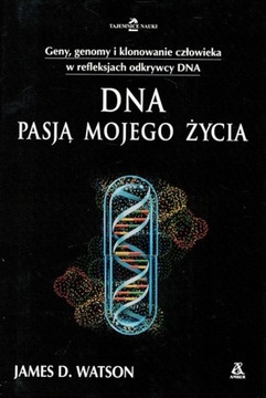 DNA PASJĄ MOJEGO ŻYCIA James D. Watson
