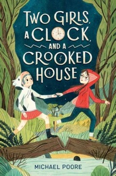 Two Girls, a Clock, and a Crooked House Michael Poore