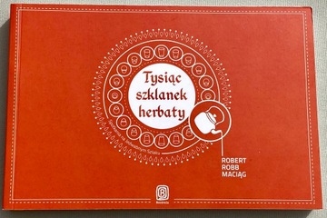 TYSIĄC SZKLANEK HERBATY - ROBERT MACIĄG