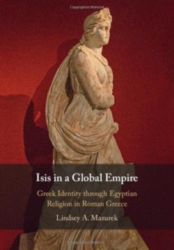 ISIS IN A GLOBAL EMPIRE: GREEK IDENTITY THROUGH EGYPTIAN RELIGION IN ROMAN
