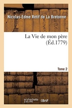 La vie de mon pere. tome 2 RETIF DE LA BRETONNE