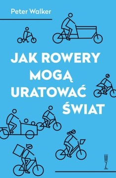 JAK ROWERY MOGĄ URATOWAĆ ŚWIAT PETER WALKER EBOOK