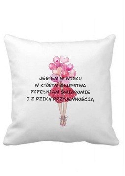 Poduszka z nadrukiem „Jestem w wieku w którym..”