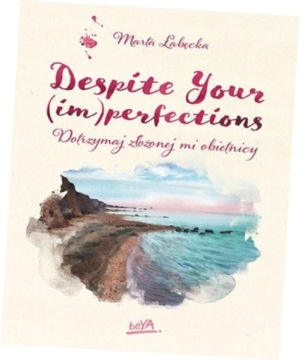 DESPITE YOUR (IM)PERFECTIONS Marta Łabęcka