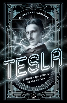Tesla Geniusz na skraju szaleństwa Bernard W. Carlson
