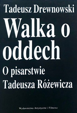 Walka o oddech. o pisarstwie Tadeusza Różewicza