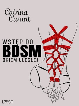Wstęp do BDSM: Okiem uległej - przewodnik dla pocz
