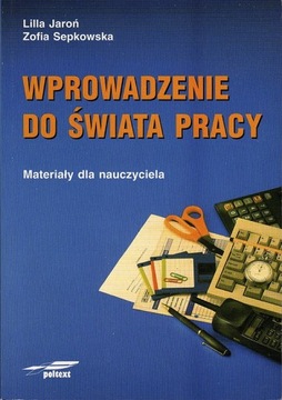 Wprowadzenie do świata pracy. Materiały dla nauczy