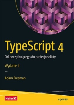 TypeScript 4 Od początkującego do profesjonalisty Wydanie II Adam Freeman