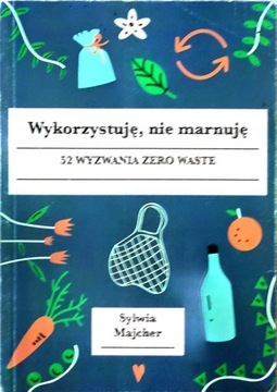 Wykorzystuję nie marnuję