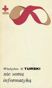 NIE SAMĄ INFORMATYKĄ WŁADYSŁAW M. TURSKI