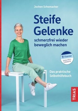 Steife Gelenke schmerzfrei wieder beweglich machen: Das praktische Selbsthi