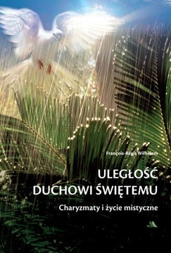 Uległość Duchowi Świętemu. Charyzmaty i życie m...