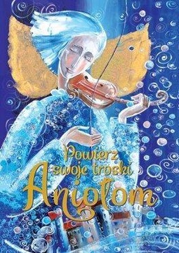 POWIERZ SWOJE TROSKI ANIOŁOM, PRACA ZBIOROWA