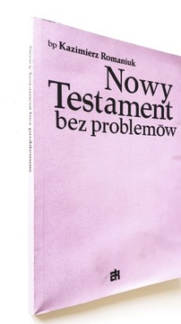 Nowy Testament bez problemów Kazimierz Romaniuk
