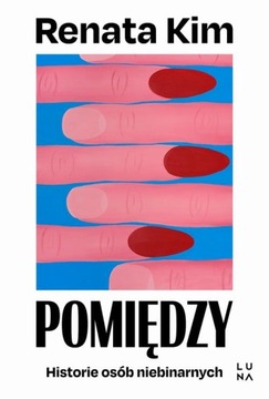 POMIĘDZY. HISTORIE OSÓB NIEBINARNYCH RENATA KIM EBOOK