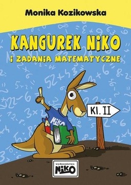 KANGUREK NIKO I ZADANIA MATEMATYCZNE DLA KLASY II MONIKA KOZIKOWSKA