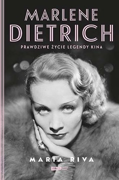 MARLENE DIETRICH. PRAWDZIWE ŻYCIE LEGENDY KINA MARIA RIVA