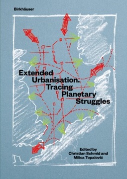 Extended Urbanisation: Tracing Planetary Struggles Birkhäuser Verlag GmbH