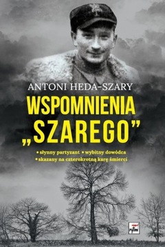 Wspomnienia „Szarego” Antoni Heda-Szary