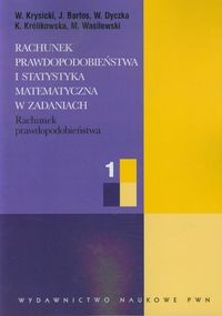 RACHUNEK PRAWDOPODOBIEŃSTWA I STATYSTYKA MATEMATYCZNA W ZADANIACH CZĘŚĆ 1 K