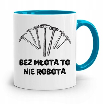 KUBEK BŁĘKITNY DLA BUDOWLAŃCA BEZ MŁOTA NIE ROBOTA z Nadrukiem ze Zdjęciem